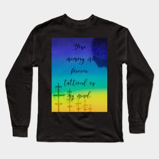 Your memory is forever tattooed on my mind Long Sleeve T-Shirt